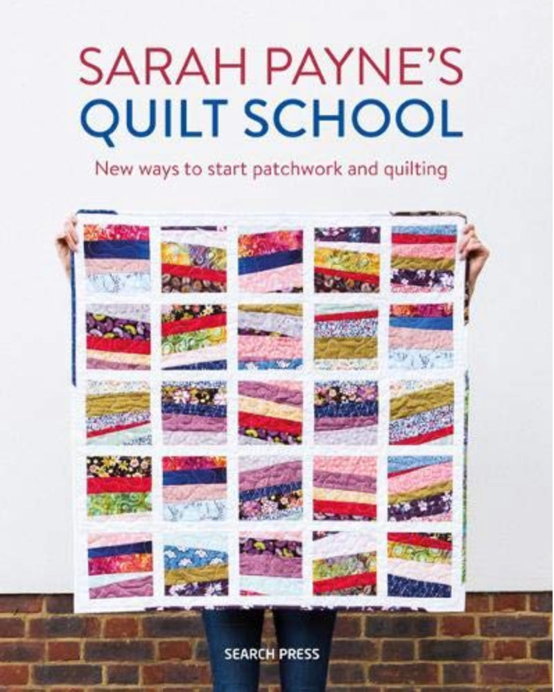Sarah Payne’s Quilt School Paperback Book: New ways to start patchwork and quilting