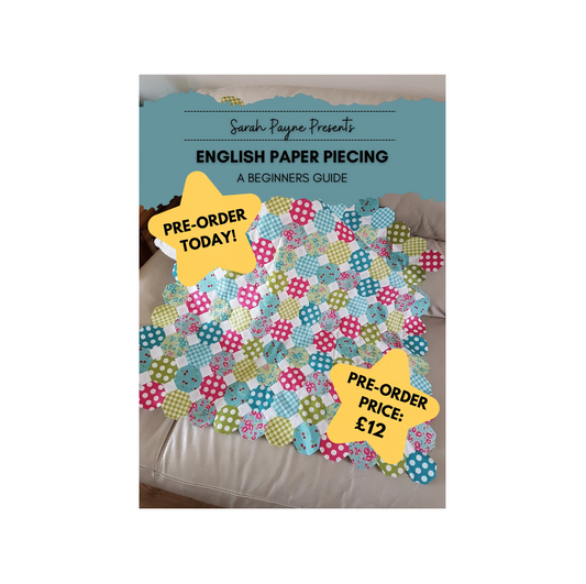 PRE-ORDER Sarah Payne Presents English Paper Piecing - A Beginners Guide