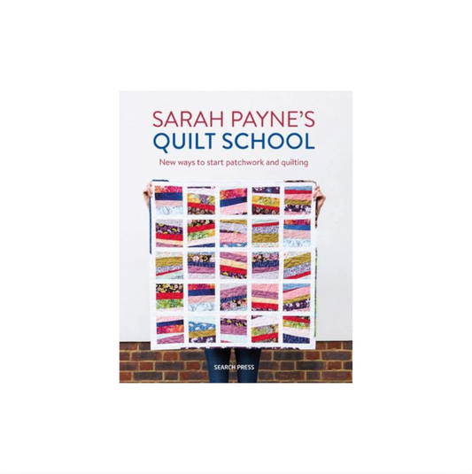 Sarah Payne’s Quilt School Paperback Book: New ways to start patchwork and quilting