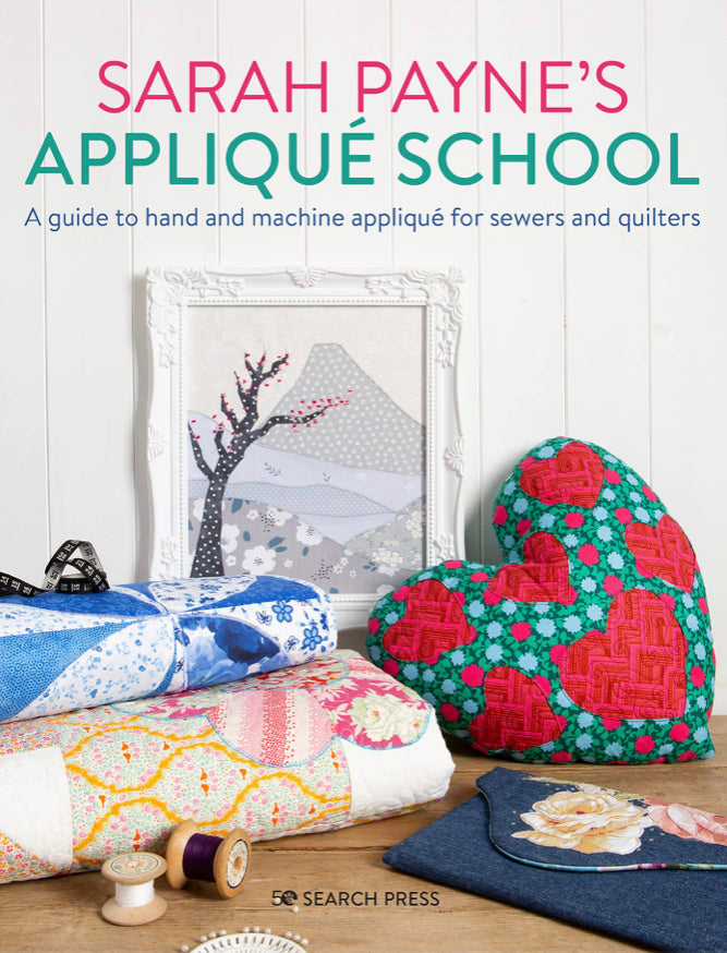 ** NEW** Sarah Payne’s Appliqué School Paperback Book: A guide to hand and machine appliqué for sewers and quilters